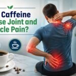 can caffeine cause joint and muscle pain​