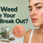 Can Weed Make Your Skin Break Out?