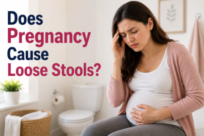 Does Pregnancy Cause Loose Stools?